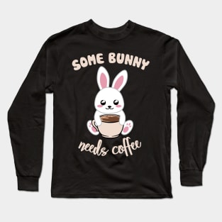 Some Bunny Needs Coffe - Coffee and Bunny Pun - Version for the dark background Long Sleeve T-Shirt